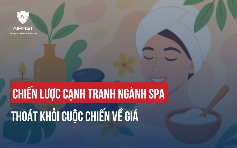 CHIẾN LƯỢC CẠNH TRANH NGÀNH SPA: THOÁT KHỎI CUỘC CHIẾN VỀ GIÁ